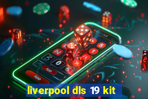 liverpool dls 19 kit